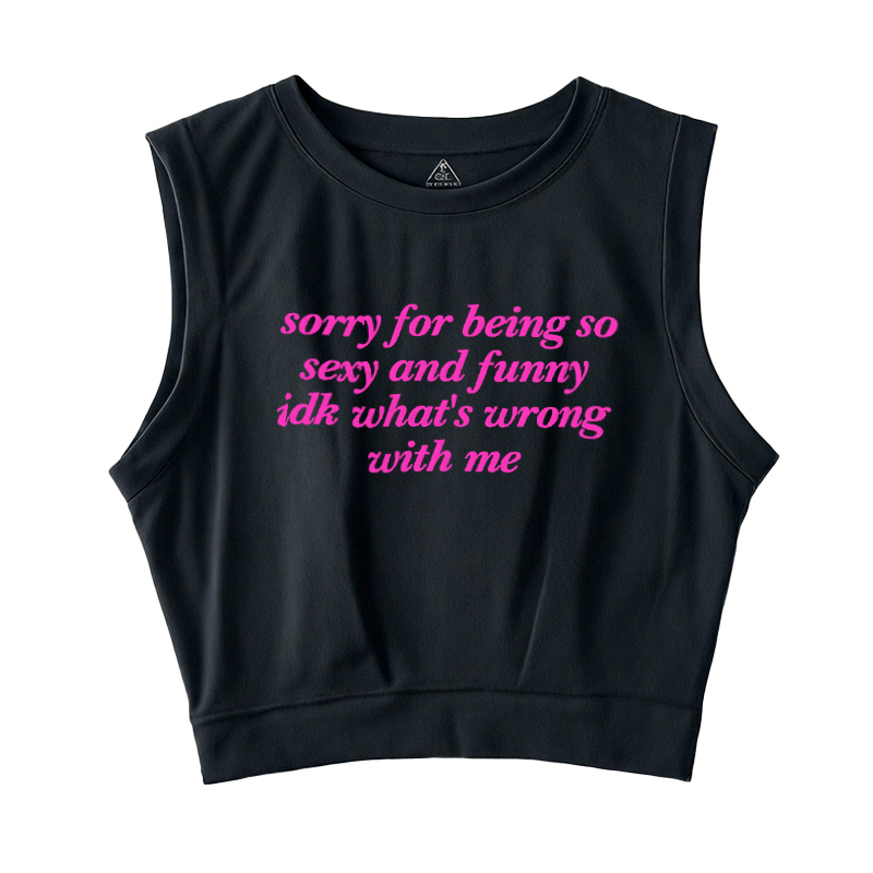  Sorry For Being So Sexy Sleeveless Crop Top