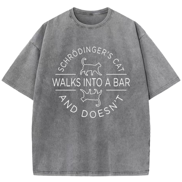 Schrodinger's Cat Walks Into A Bar Washed T-Shirt