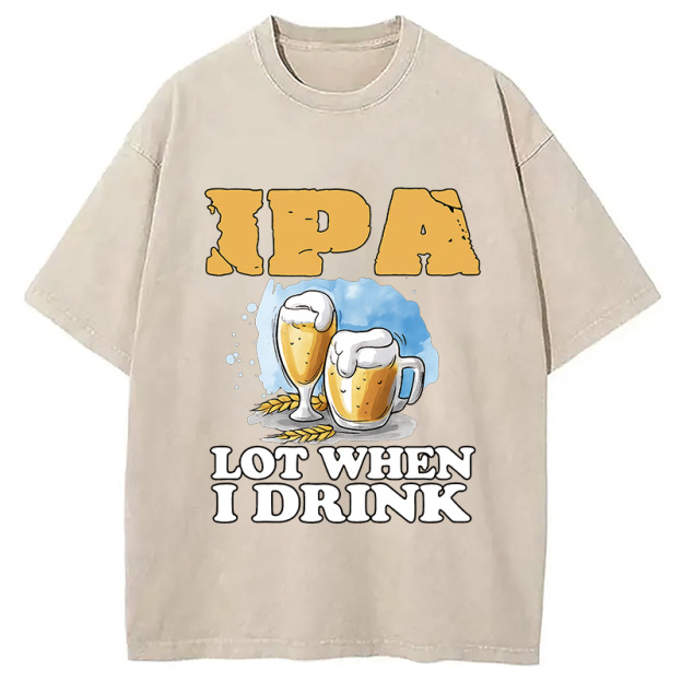IPA Lot When I Drink Washed T-Shirt