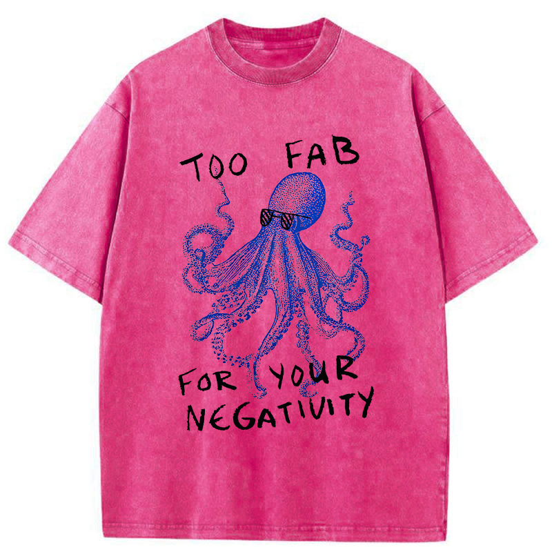 Unisex Too Fab For Your Negativity Washed T-Shirt