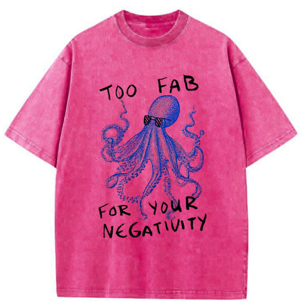 Unisex Too Fab For Your Negativity Washed T-Shirt