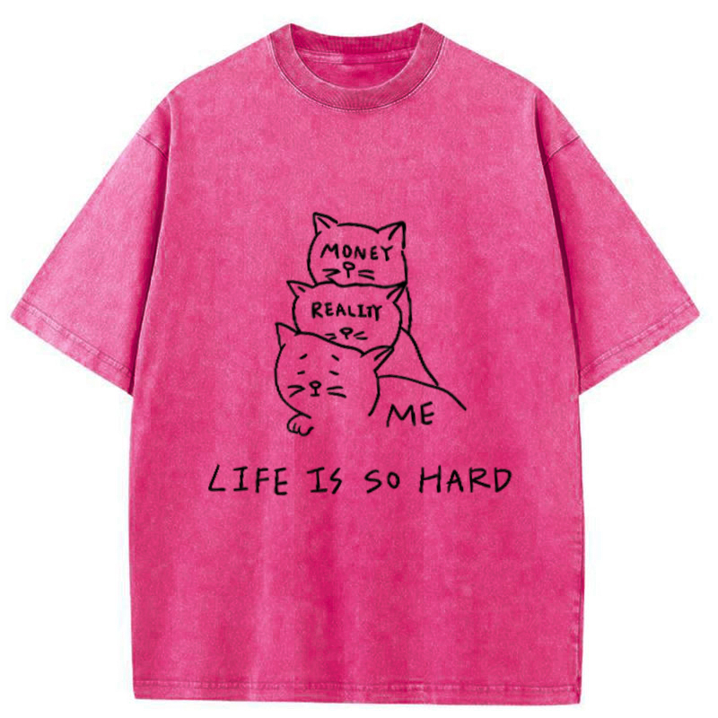 Life Is So Hard Washed T-Shirt