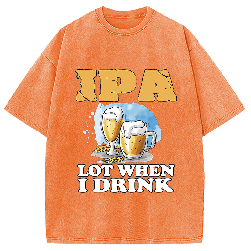 IPA Lot When I Drink Washed T-Shirt
