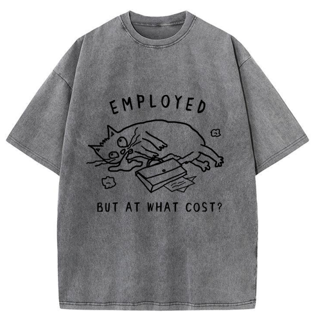 Employed But At What Cost Washed T-Shirt