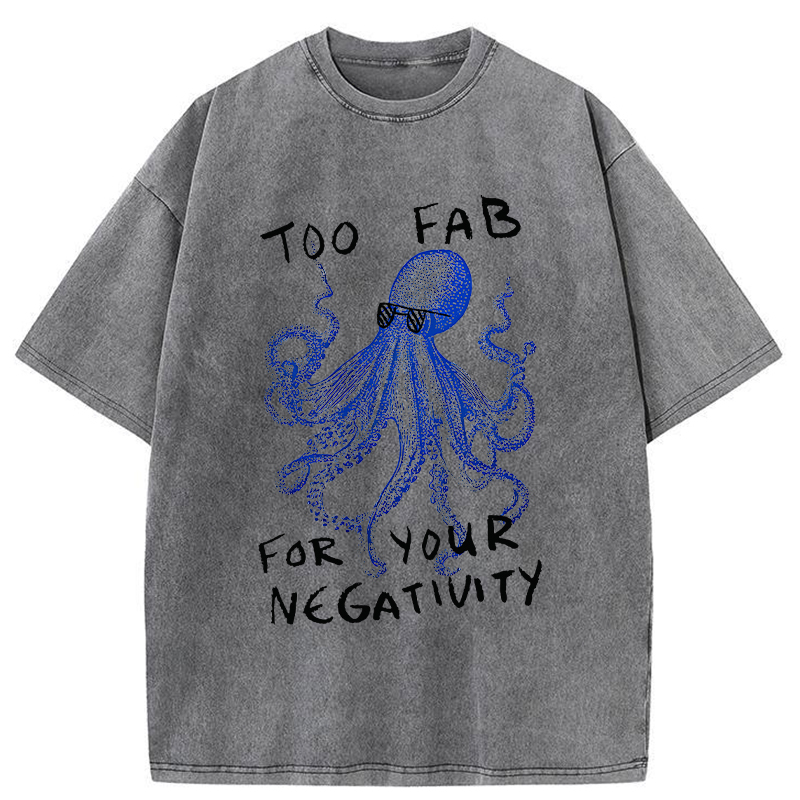Unisex Too Fab For Your Negativity Washed T-Shirt