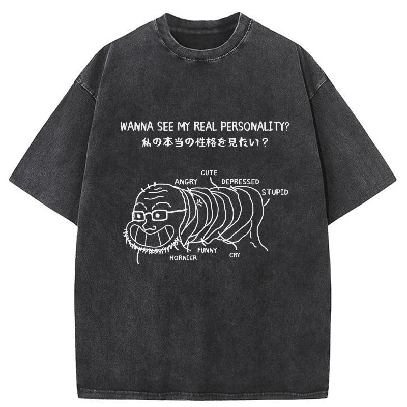  Want To See My True Personality Washed T-Shirt