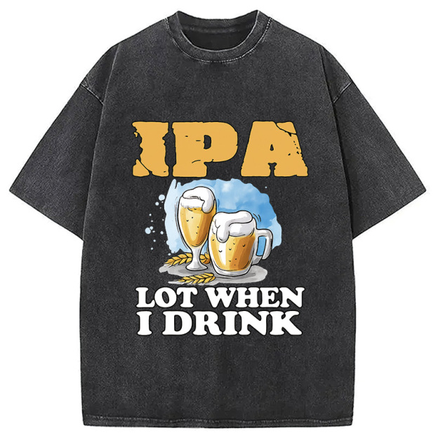 IPA Lot When I Drink Washed T-Shirt
