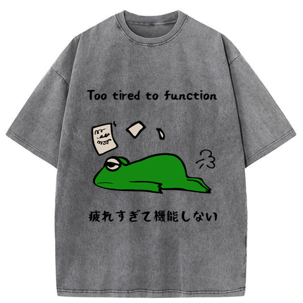 Too Tired To Work Properly Washed T-Shirt