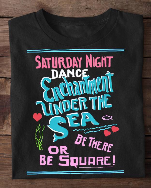 Unisex Saturday Night Dance Enchantment Under The Sea T-Shirt