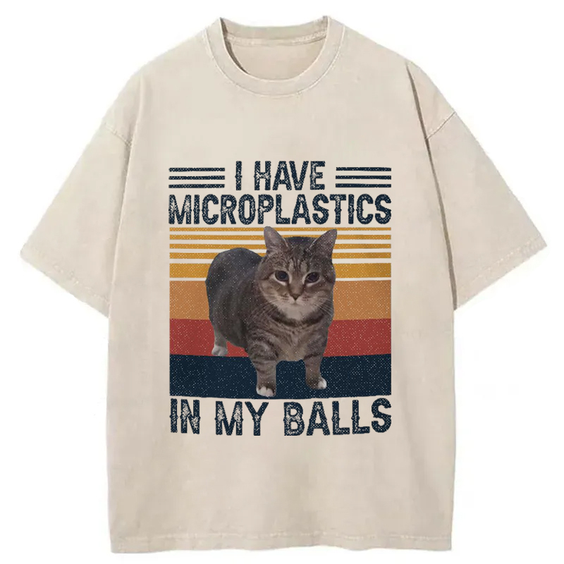 I Have Microplastics In My Balls Washed T-Shirt