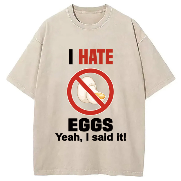 I Hate Eggs Washed T-Shirt