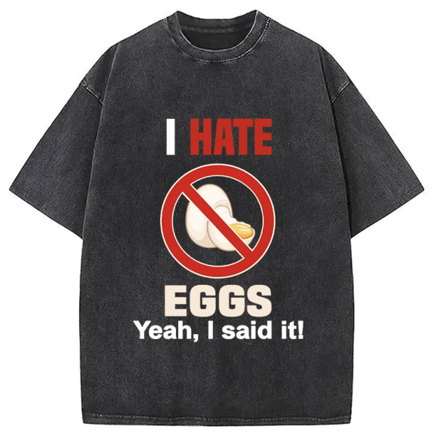 I Hate Eggs Washed T-Shirt