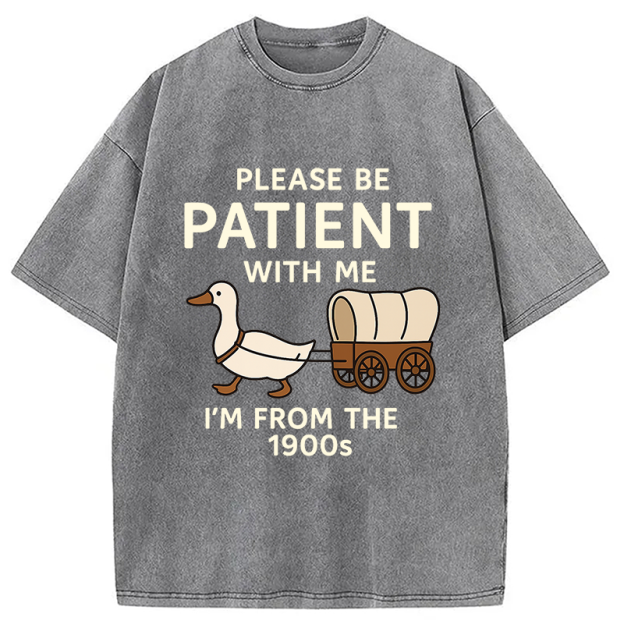 Please Be Patient With Me Funny Washed T-Shirt