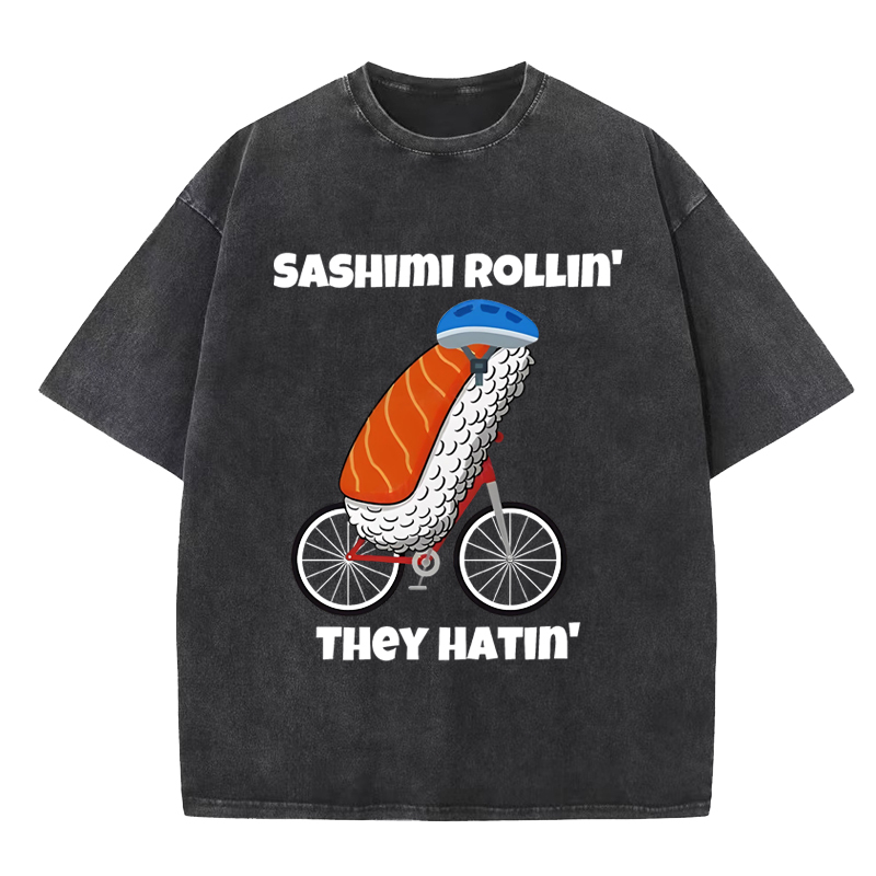Sashimi rollin they hatin Washed T-Shirt