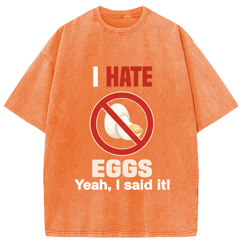 I Hate Eggs Washed T-Shirt