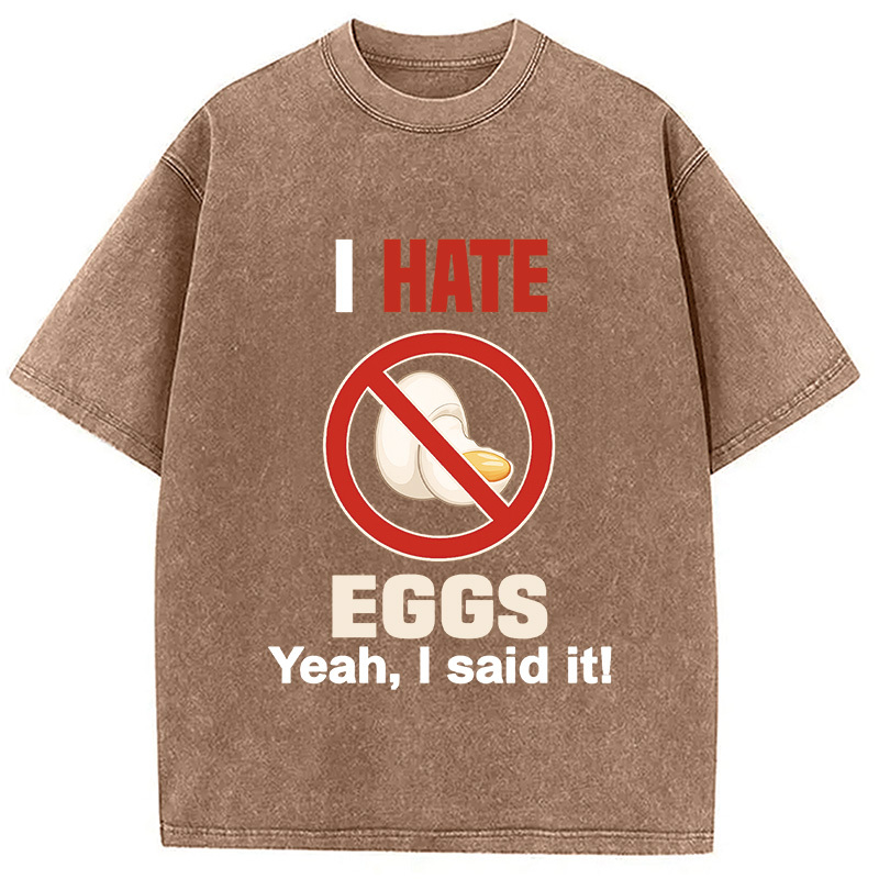 I Hate Eggs Washed T-Shirt