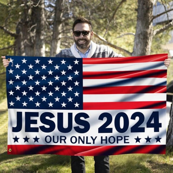 Jesus 2024 Our Only Hope American Flag
