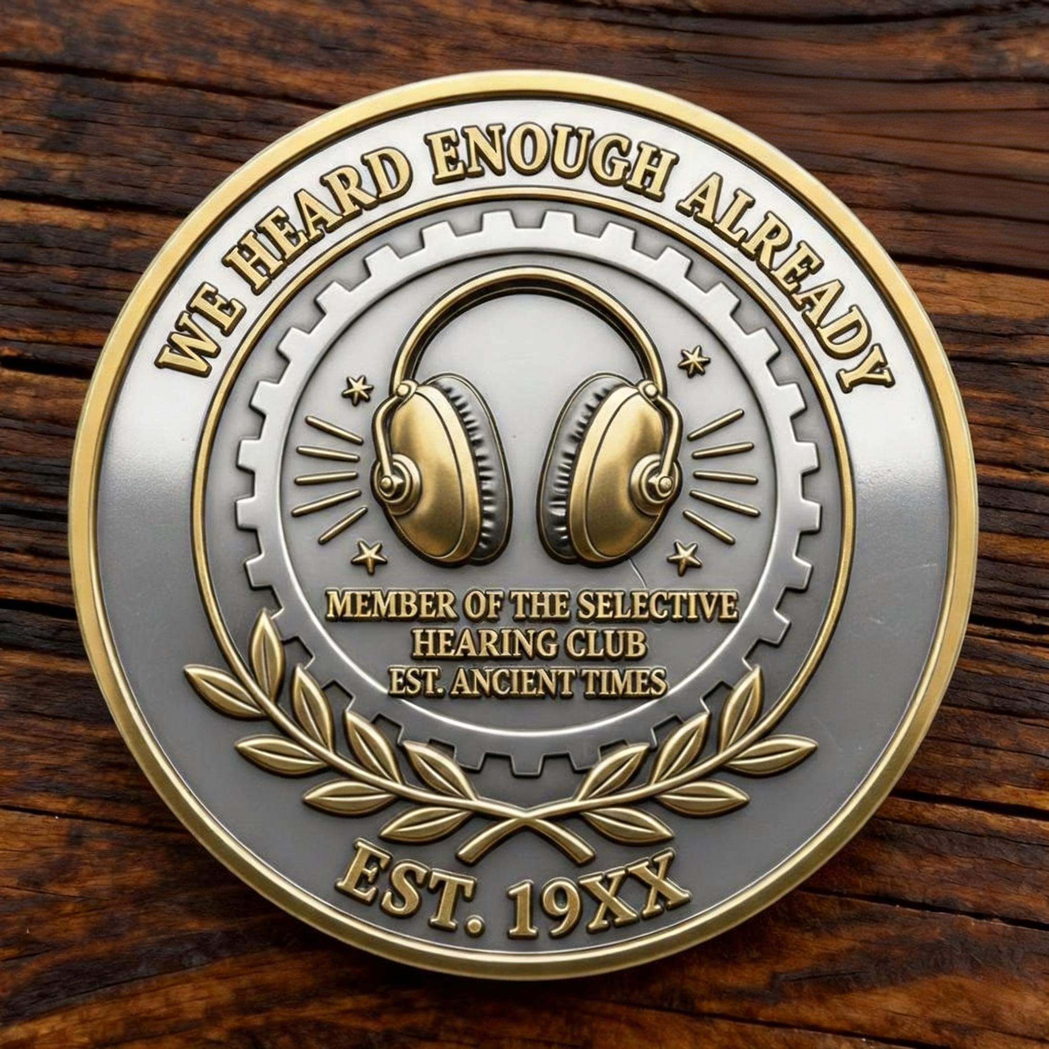 The "What? I Didn't Hear You" Commemorative Coin – The Ultimate Funny Gift for Husbands, Dads & Selective Hearers