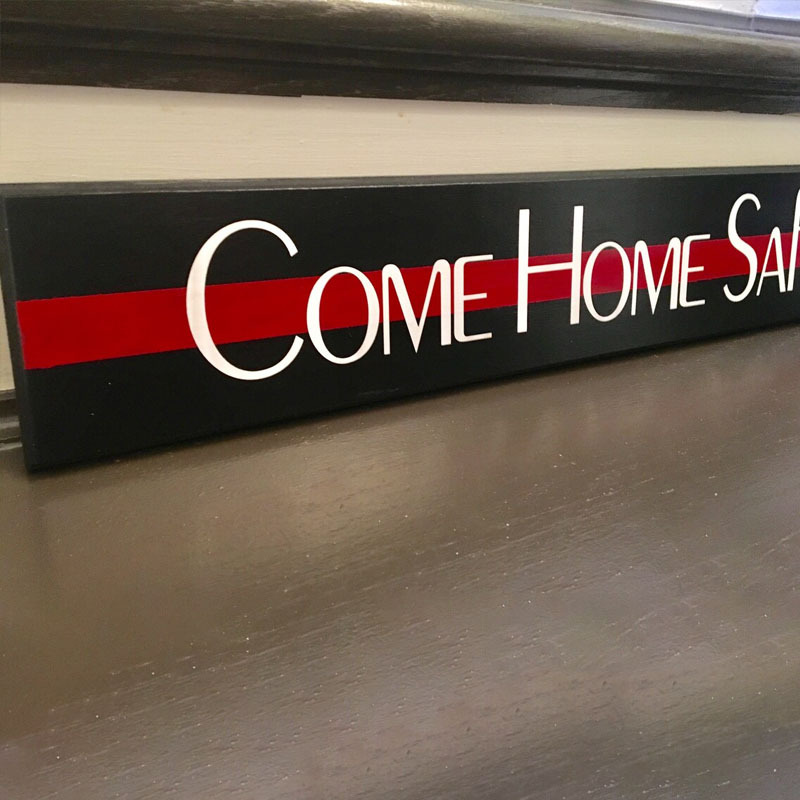 Come Home Safe Firefighter Thin Red Line Entry Way Wood Sign