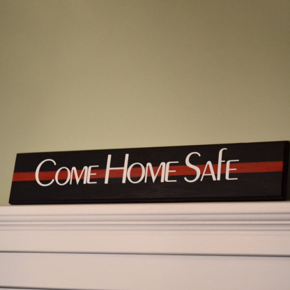 Come Home Safe Firefighter Thin Red Line Entry Way Wood Sign