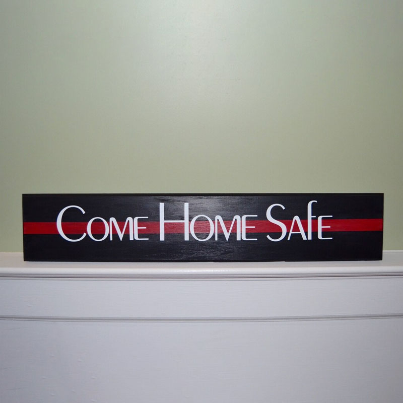 Come Home Safe Firefighter Thin Red Line Entry Way Wood Sign
