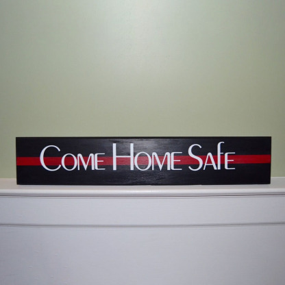 Come Home Safe Firefighter Thin Red Line Entry Way Wood Sign