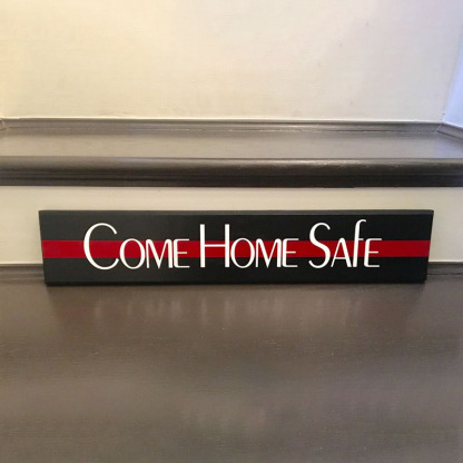 Come Home Safe Firefighter Thin Red Line Entry Way Wood Sign