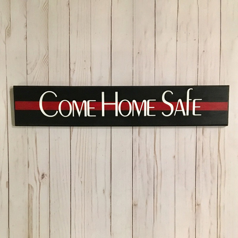 Come Home Safe Firefighter Thin Red Line Entry Way Wood Sign