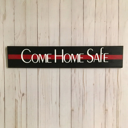 Come Home Safe Firefighter Thin Red Line Entry Way Wood Sign