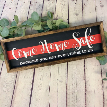 Come Home Safe You Are Everything To Us Sign