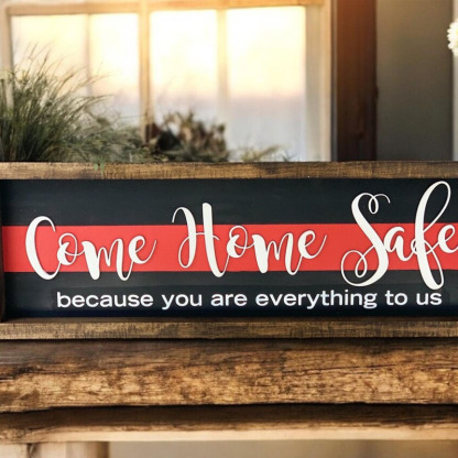 Come Home Safe You Are Everything To Us Sign