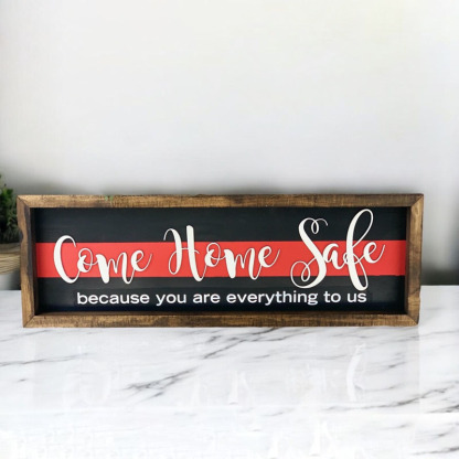 Come Home Safe You Are Everything To Us Sign