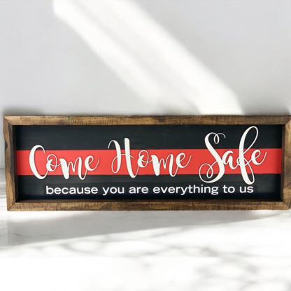 Come Home Safe You Are Everything To Us Sign