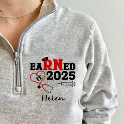 Customized Name Nurse Graduation 2025, Earned It RN Zip Pullover Sweatshirt