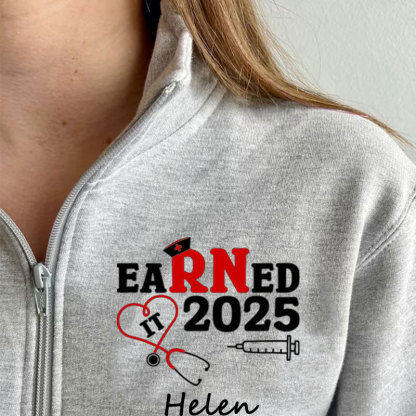 Customized Name Nurse Graduation 2025, Earned It RN Zip Pullover Sweatshirt