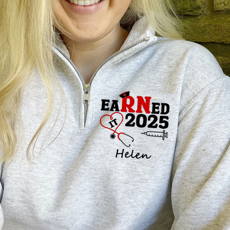 Customized Name Nurse Graduation 2025, Earned It RN Zip Pullover Sweatshirt