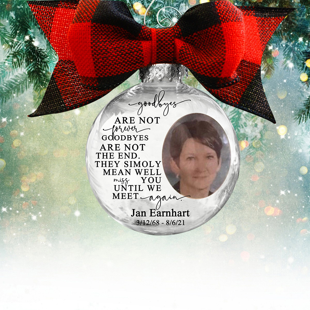 Personalized Photo Ball Ornament Goodbyes Are Not Forever Memorial Ornament