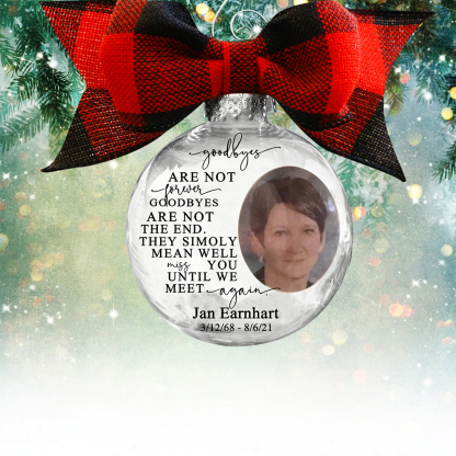 Personalized Photo Ball Ornament Goodbyes Are Not Forever Memorial Ornament