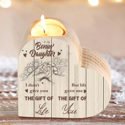 To My Daughter Wooden Heart Candle Holder "life gave me the gift of you"