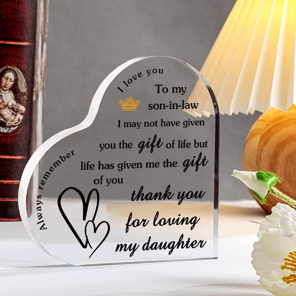 To My Son-In-Law Acrylic Heart Keepsake Ornaments - I May Not Have Given You The Gift Of Life, But Life Has Given Me The Gift Of You
