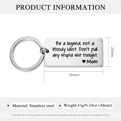 Personalized Name Be a Legend Not a Bloody Idiot Dont Pull Any Stupid Shit Tonight Keychain Funny Gift for Kids