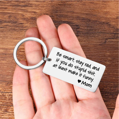 Personalized Name Be Smart Stay Rad And if You Do Stupid Shit at Least Make It Funny Keychain Funny Gift for Kids