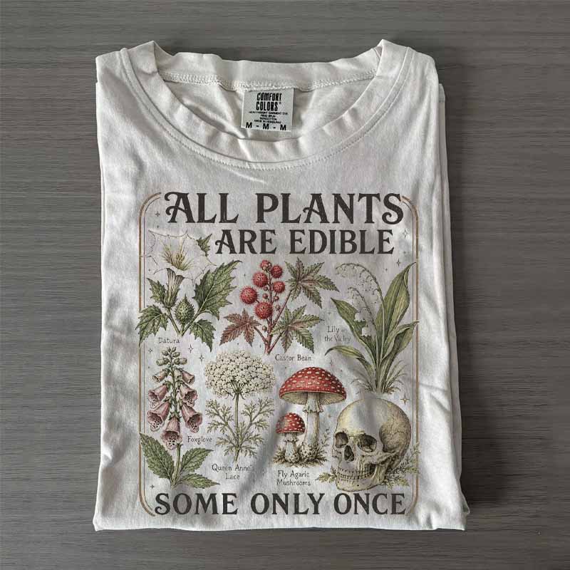 All Plants Are Edible Some Only Once Shirt
