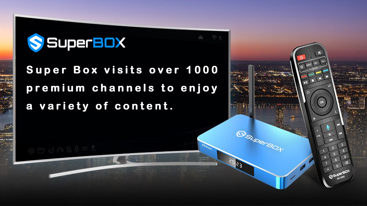 Super Box S5 Max explores over 1000 premium channels