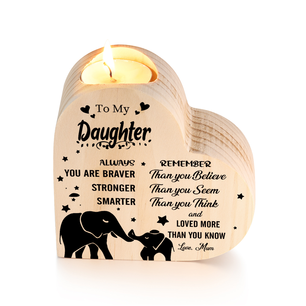 To My Daughter Heart-Shape Candlesticks-Always you are braver, stronger, smarter, remember- Wooden Custom Candle Holder For Grandma And Mum
