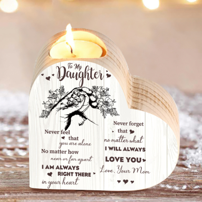 To My Daughter Wooden Heart Candle Holder "Never feel that you are alone"