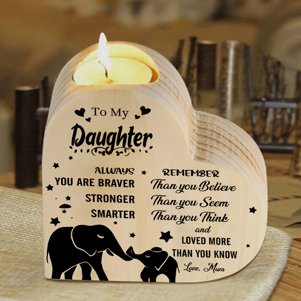 To My Daughter Heart-Shape Candlesticks-Always you are braver, stronger, smarter, remember- Wooden Custom Candle Holder For Grandma And Mum