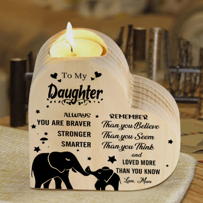 To My Daughter Heart-Shape Candlesticks-Always you are braver, stronger, smarter, remember- Wooden Custom Candle Holder For Grandma And Mum