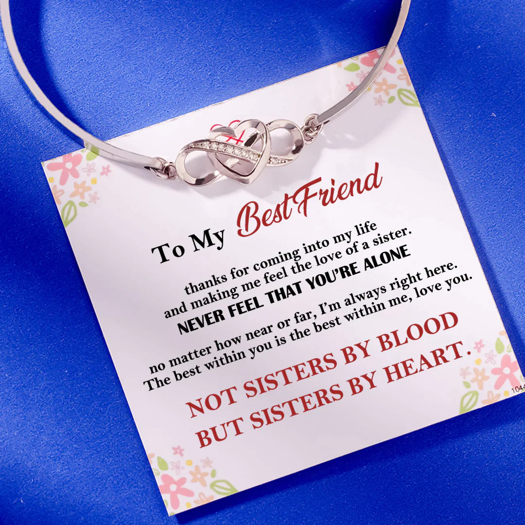 To My Best Friend - Not Sisters By Blood But Sisters By Heart Infinite Love Bangle Bracelet Friendship Heart Bracelet