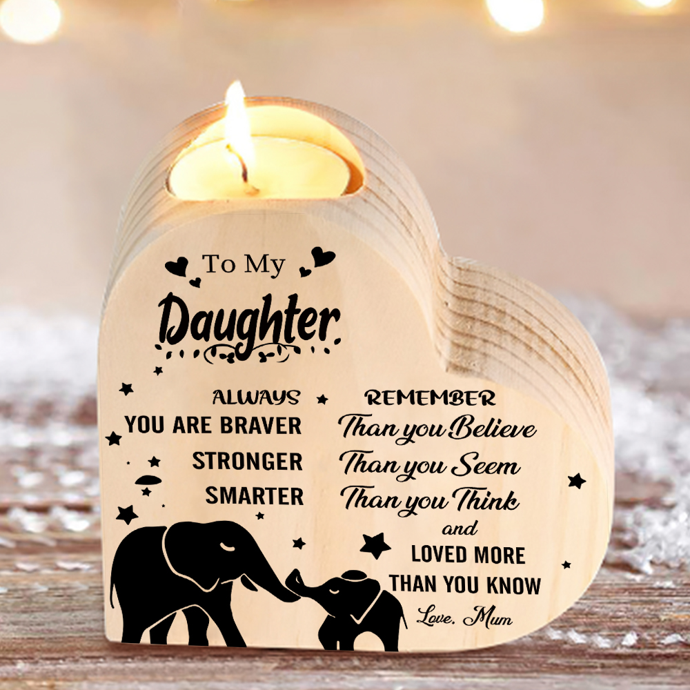 To My Daughter Heart-Shape Candlesticks-Always you are braver, stronger, smarter, remember- Wooden Custom Candle Holder For Grandma And Mum